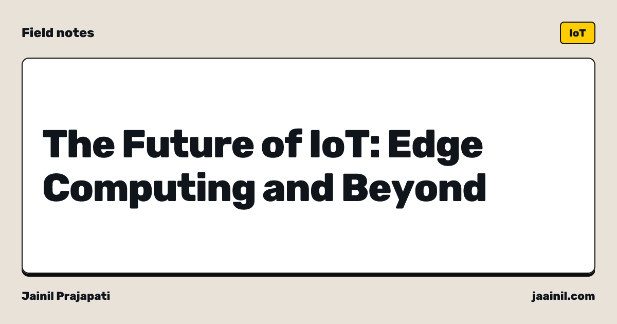 The Future of IoT: Edge Computing and Beyond